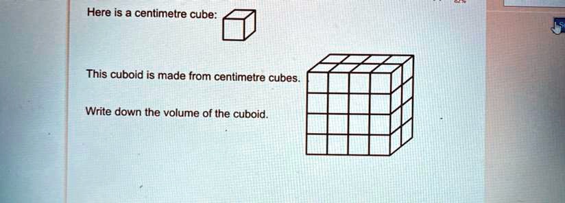 Here is a centimetre cube:
This cuboid is made from centimetre cubes.
Write down the volume of the cuboid.