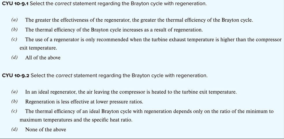 cyu 10 91 select the correct statement regarding the brayton cycle with regeneration a the greater the effectiveness of the regenerator the greater the thermal efficiency of the brayton cycl 71641