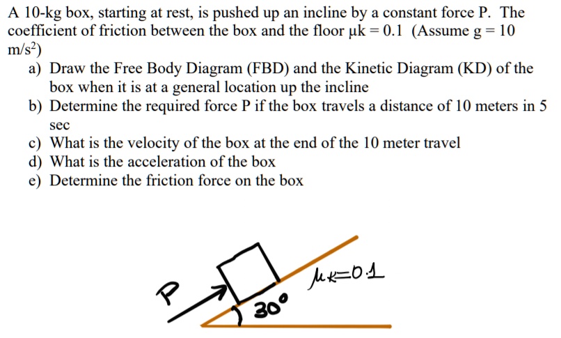 a 10 kg box starting at rest is pushed up an incline by a constant ...