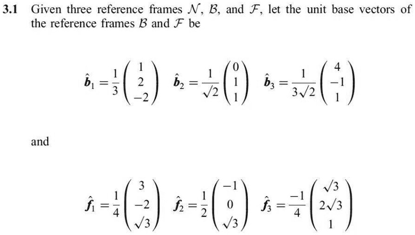 31 given three reference frames n b and f let the unit base vectors of ...