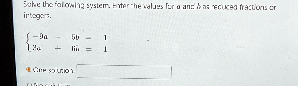 Solve the following system. Enter the values for a and b as reduced ...
