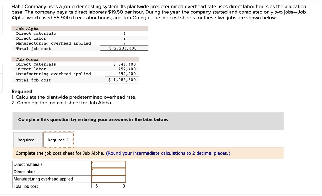 SOLVED Complete the job cost sheet for Job alpha. Hahn Company uses a