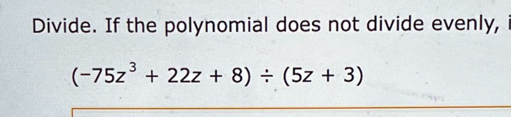 divide if the polynomial does not divide evenly 75z322z8 5z3 divide if the polynomial does not divide evenly 75z22z85z3 84386