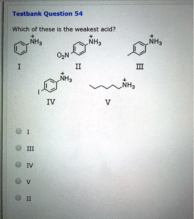 Solved:testbank Question 54 Which Of These Is The Weakest Acid? Nh3 Nh3 Nh3  Ozn Nh3 Nha Iv Iii Solved:testbank Question 54 Which Of These Is The Weakest Acid? Nh3 Nh3 Nh3  Ozn Nh3 Nha Iv Iii