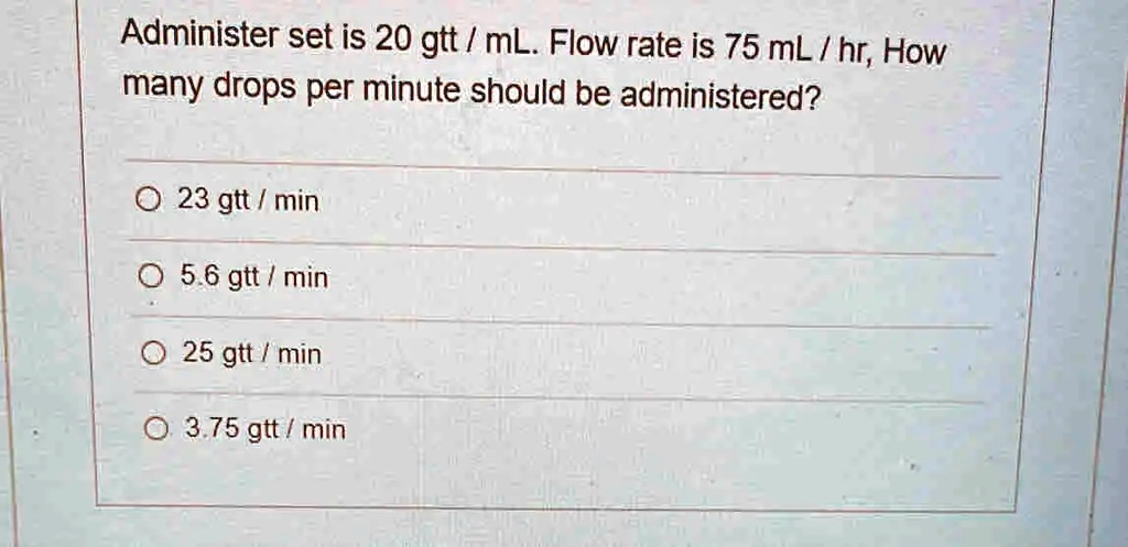 solved-administer-set-is-20-gtt-ml-flow-rate-is-75-ml-hr-how-many