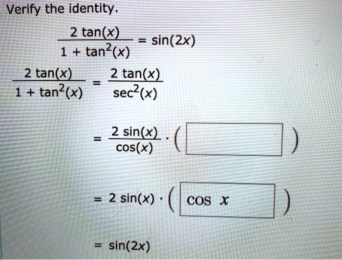 Solved Verify The Identity 2 Tan X Sin 2x Tan X 2 Tan X 2 Tan X 1 Tan X Sec2 X 2 Sin X Cos X 2 Sin X Cos X Sin 2x