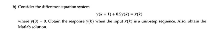 Solved B Consider The Difference Equation System Yk105ykxk Where Y00 Obtain The 1535