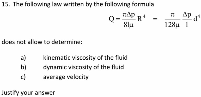 15 the following law written by the following formula q fracpidelta p8lmu r4 fracpi128mu fracdelta pl d4 does not allow to determine a kinematic viscosity of the fluid b dynamic viscosity of 84253