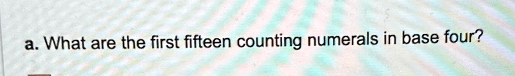 solved-a-what-are-the-first-fifteen-counting-numerals-in-base-four-a