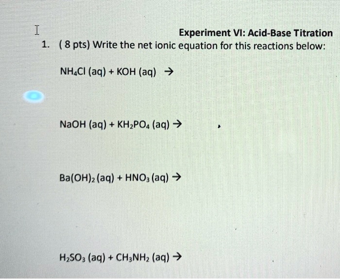 SOLVED Experiment VI AcidBase Titration (8 pts) Write the net ionic equation for this