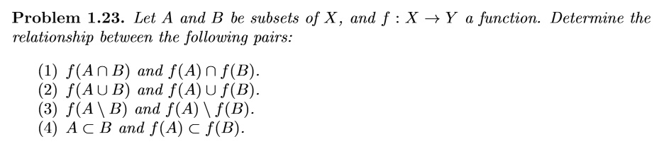 Solved Problem 1 23 Let A And B Be Subsets Of X And F X Y Function Determine The Relationship Between The Following Pairs F An B And F A N F B F Au B And
