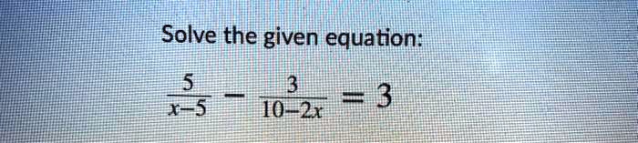 solve the given equation 5 xe5 3 3 1032x 78782