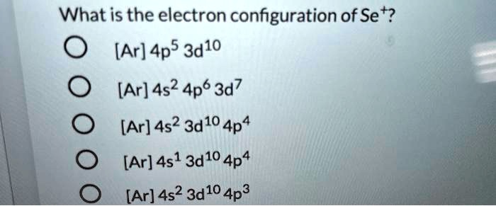 solved-what-is-the-electron-configuration-of-se-ar-4p-5-3d-10-ar