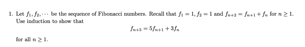 SOLVED: 1. Let f1, f2, be the sequence of Fibonacci numbers Recall that ...