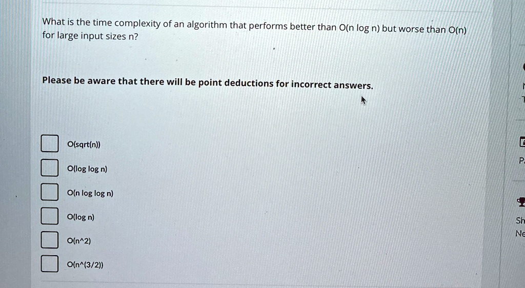 what is the time complexity of an algorithm that performs better than on log n but worse than on for large input sizes n please be aware that there will be point deductions for incorrect ans 04635