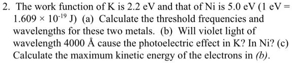 [GET ANSWER] the work function of k is 22 ev and that of ni is 50 ev 1 ...