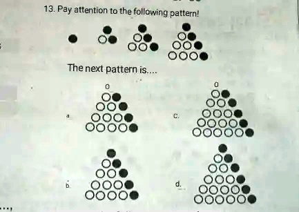 13. Pay attention to the following pattern!
The next pattern is....