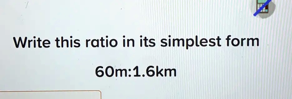 write this ratio in its simplest form 60m 1.2 km