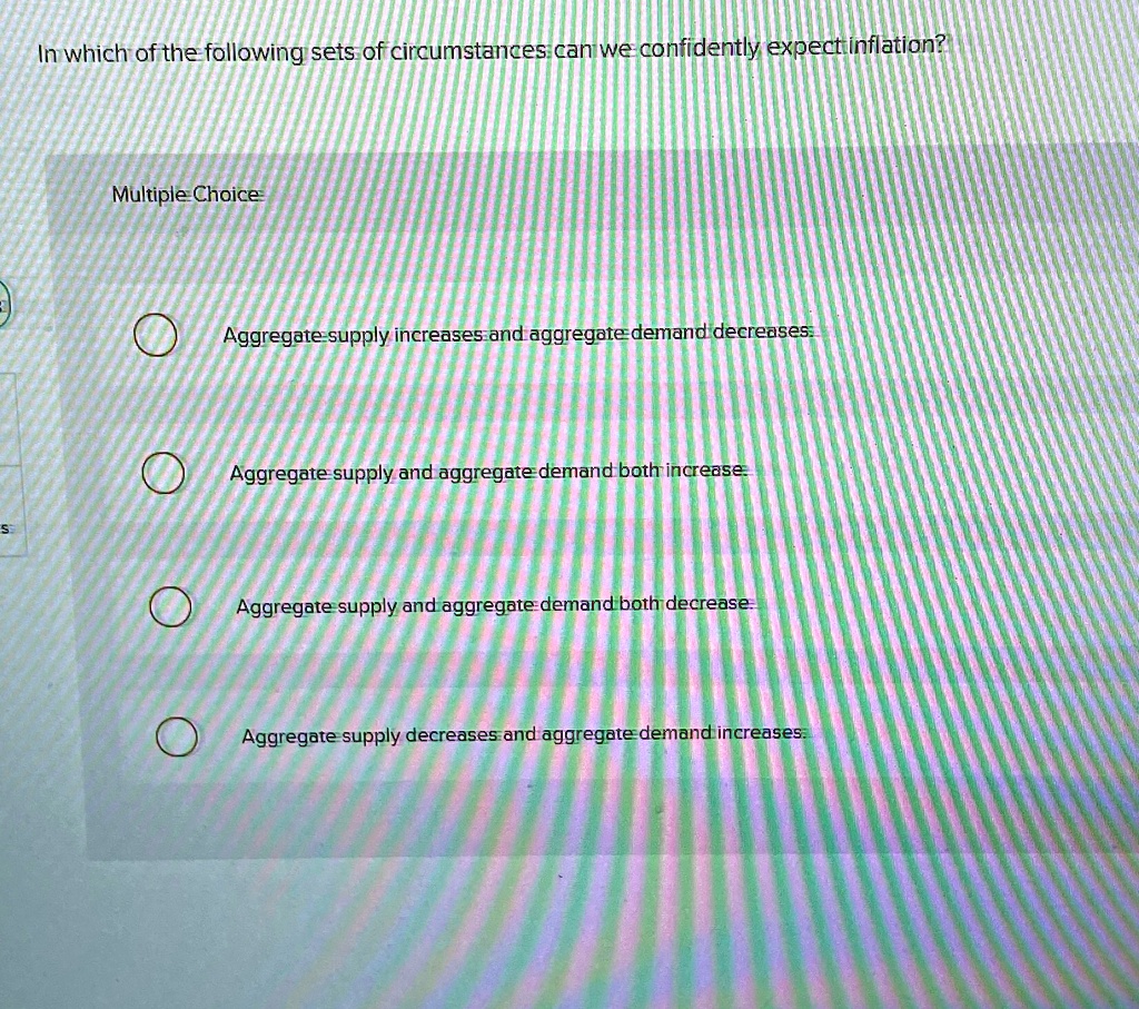 solved: multiple choice question an increase or... In which of the following sets of circumstances can we confidently ...