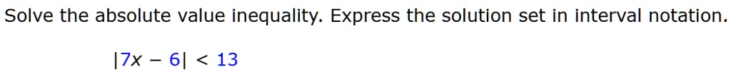 solve the absolute value inequality express the solution set in interval notation 7x 6 13 35294