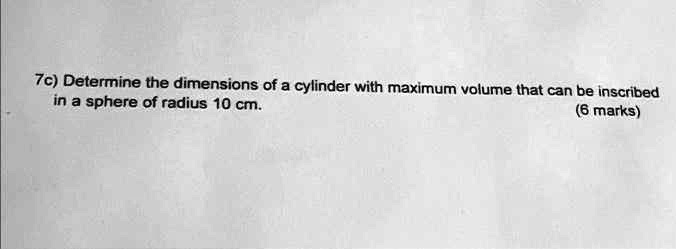 SOLVED: 7c) Determine the dimensions of a cylinder with maximum volume ...
