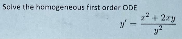 SOLVED: Solve the homogeneous first order ODE x2+2xy y2