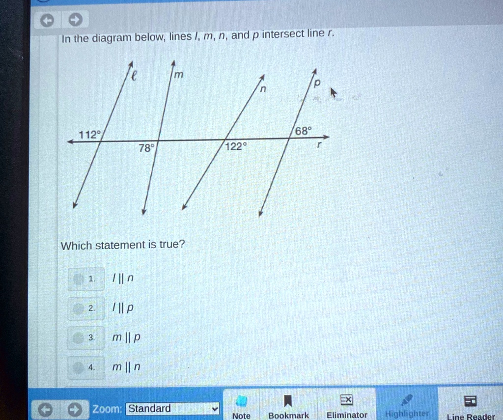 In the diagram below, lines l, m, n, and p intersect line r.
112°
l
m
68°
p
n
78°
122°
r
Which statement is true?
1.  l ∥ n
2.  l ∥ p
3.  m ∥ p
4.  m ∥ n