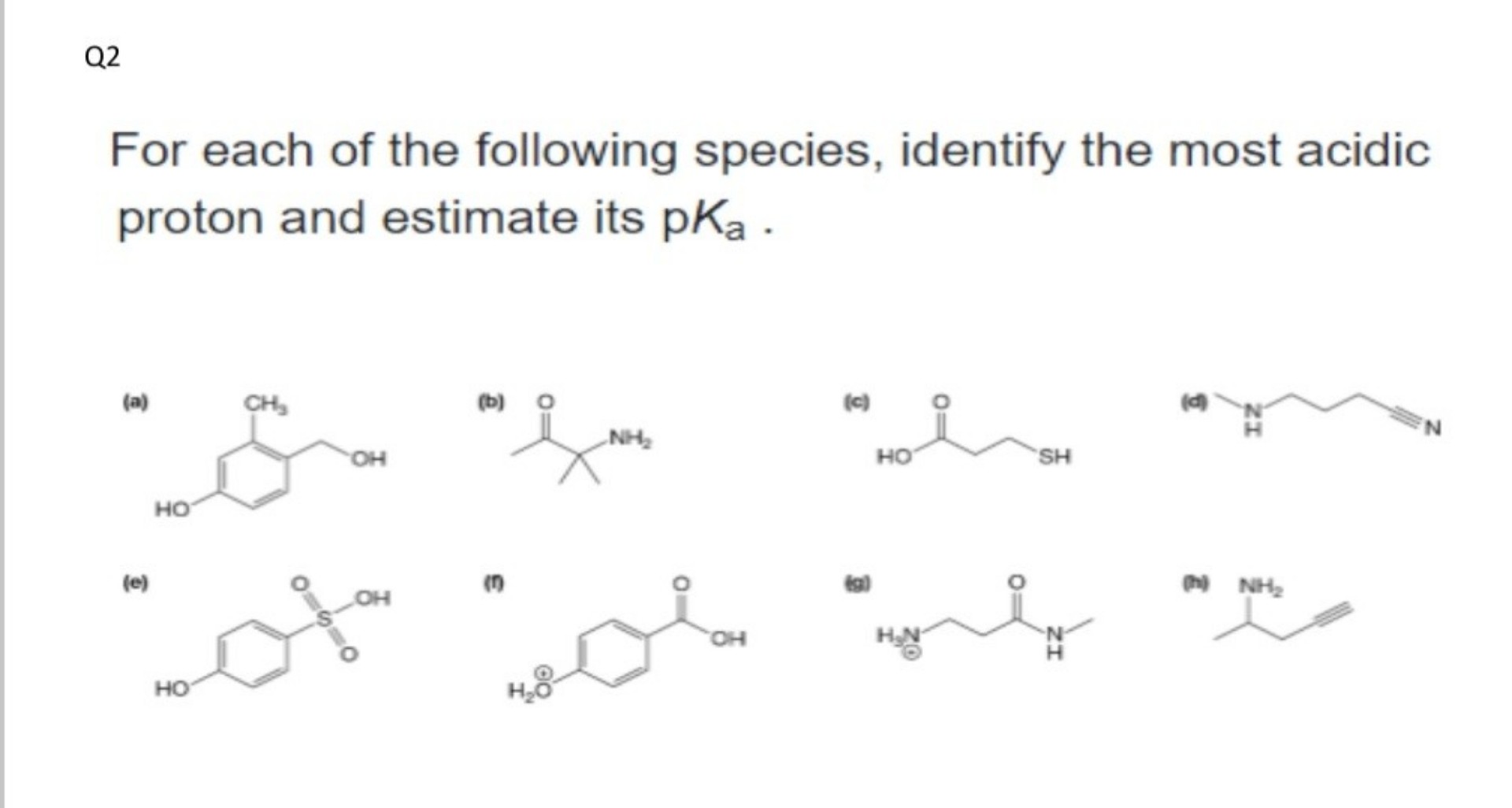 For each of the following species, identify the most acidic proton and estimate its pKa .
