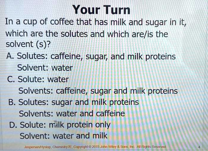 SOLVED In a cup of coffee that has milk and sugar in it, which are the