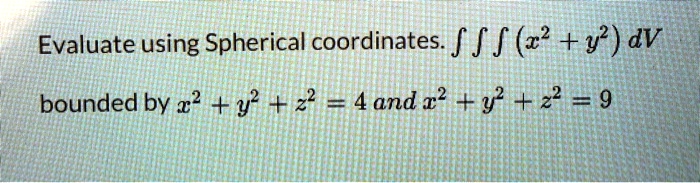 evaluate using spherical coordinates fff yp dv bounded by 2 y 2 4and2 y 2 9 43141