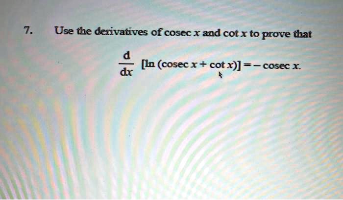 SOLVED: Use the derivatives of cosec x and cot x to prove that d [ln ...