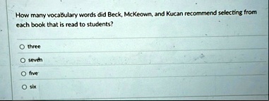 how many vocabulary words did beck mckeown and kucan recommend selecting from each book that is read to students three seven five six 96954