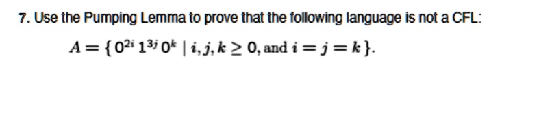 7 use the pumping lemma to prove that the following language is not a cfl a 02i 13j 0k mid i j k geq 0 text and i j k 70074