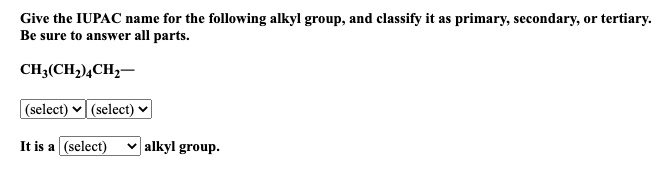 SOLVED: Give The IUPAC Name For The Following Alkyl Group; And Classify ...