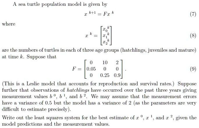 A sea turtle population model is given by x^k+1 = Fx^k...
