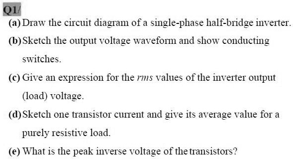 Single Phase Half Bridge Inverter Waveform Q1/ (a) Draw the circuit diagram of a single-phase half-bridge inverter ...