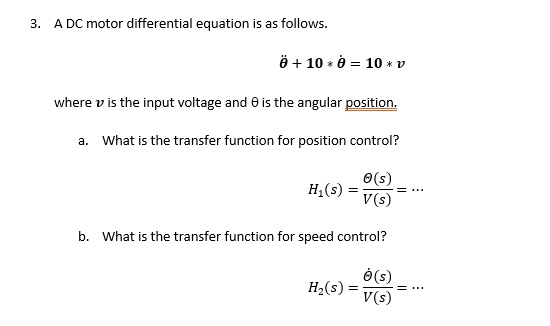 3. A DC motor differential equation is as follows. θ̈ + 10 ·θ̇ = 10 · v ...