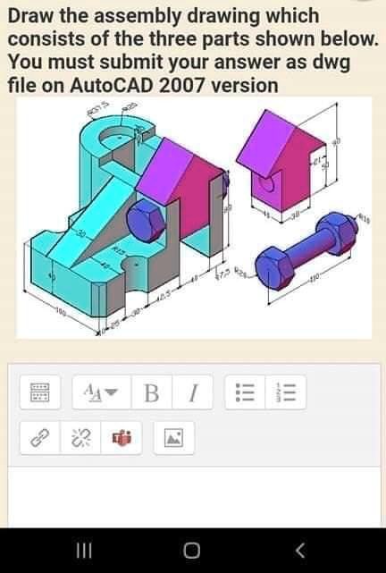 SOLVED: Draw the assembly drawing which consists of the three parts ...