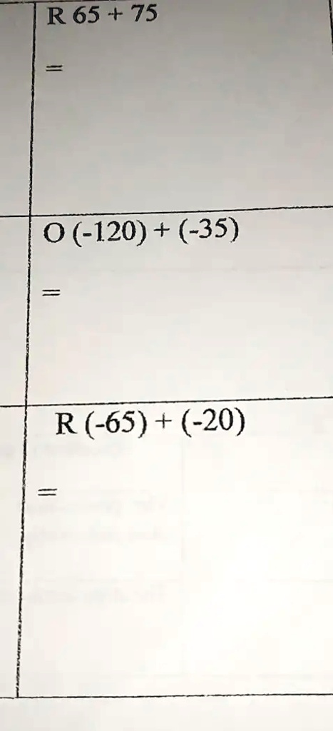 R 65 + 75
= 
O (-120) + (-35)
= 
R (-65) + (-20)
=