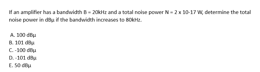 If an amplifier has a bandwidth B=20 kHz and a total noise power N=2 × ...