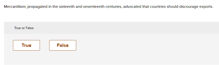 mercantilism propagated in the sixteenth and seventeenth centuries advocated that countries should discourage exports true or false 76737