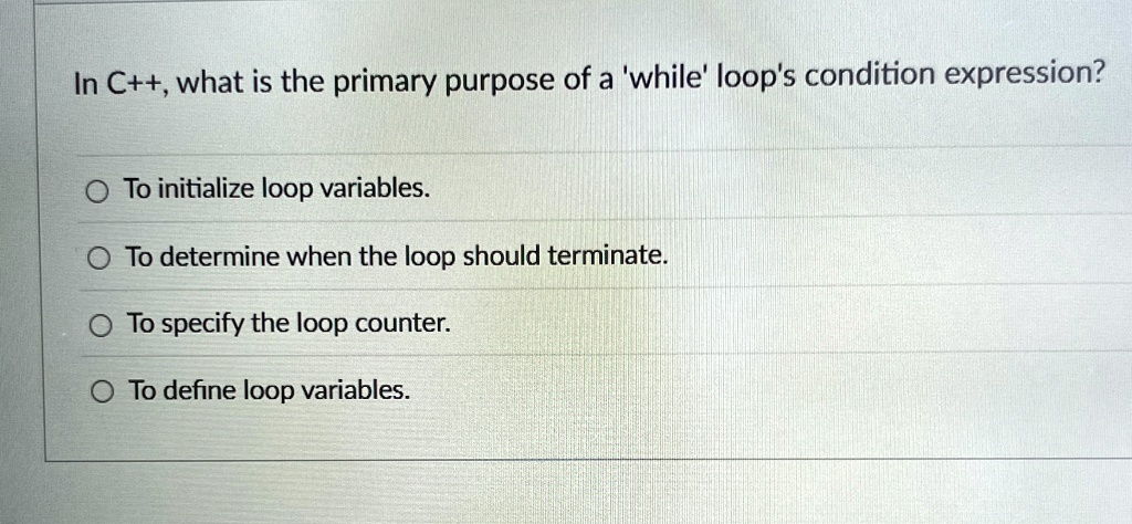 [GET ANSWER] in c what is the primary purpose of a while loops ...