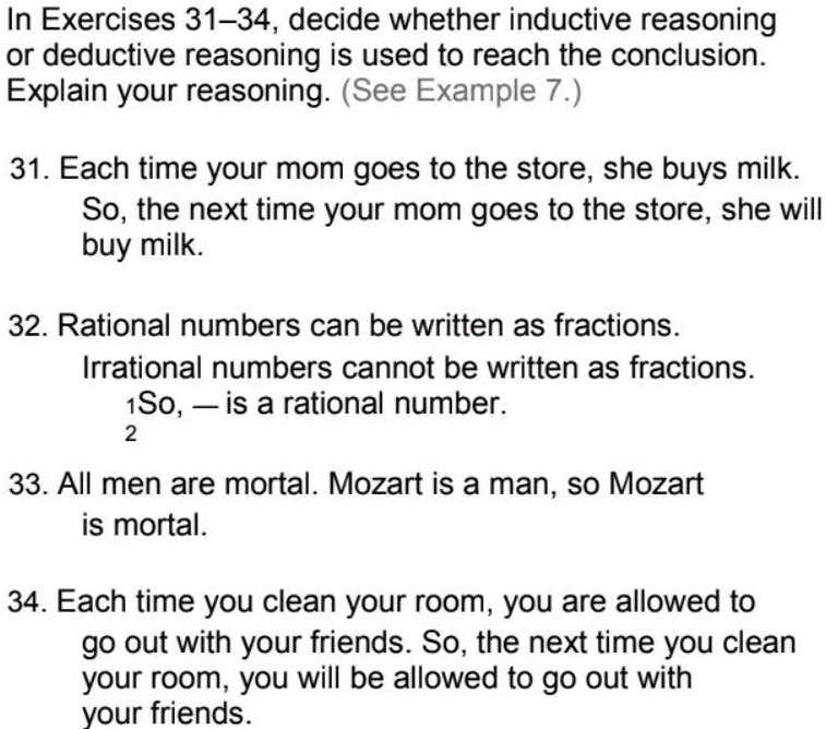 Solved In Exercises 31 34 Decide Whether Inductive Reasoning Or Deductive Reasoning Is Used To Reach The Conclusion Explain Your Reasoning See Example 7 31 Each Time Your Mom Goes To The Store She