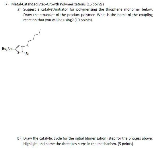 SOLVED MetalCatalyzed StepGrowth Polymerizations (15 points) a