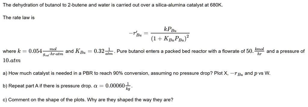 The dehydration of butanol to 2-butene and water is carried out over a ...