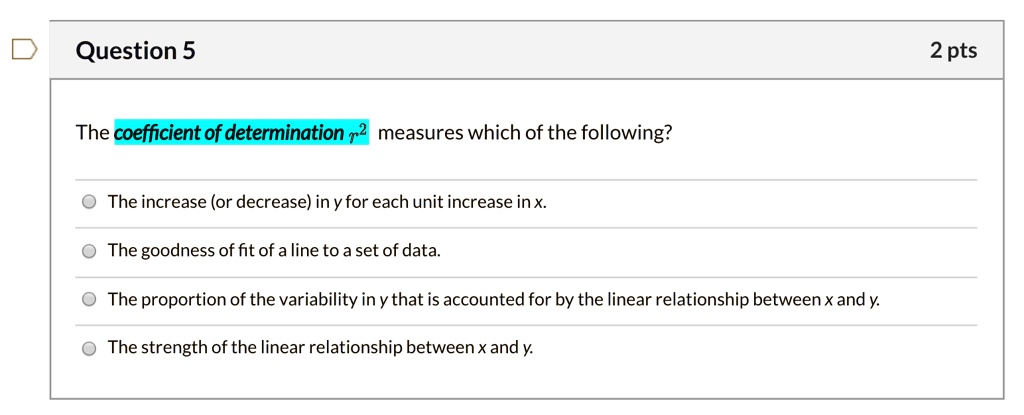 Solved Question 5 2 Pts The Coefficient Of Determination R2 Measures Which Of The Following 3375