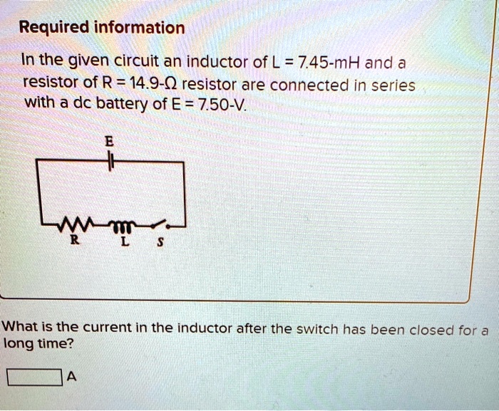 SOLVED Required information In the given circuit an inductor of L =745