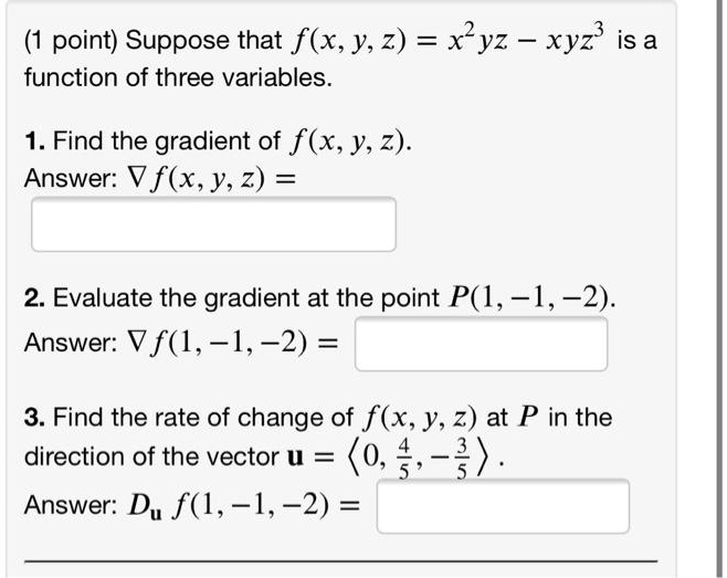 Solved Point Suppose That F X Y 2 Xlyz Xyz Is A Function Of Three Variables 1 Find The Gradient Of F X Y 2 Answer V F X Y 2 2 Evaluate The Gradient At
