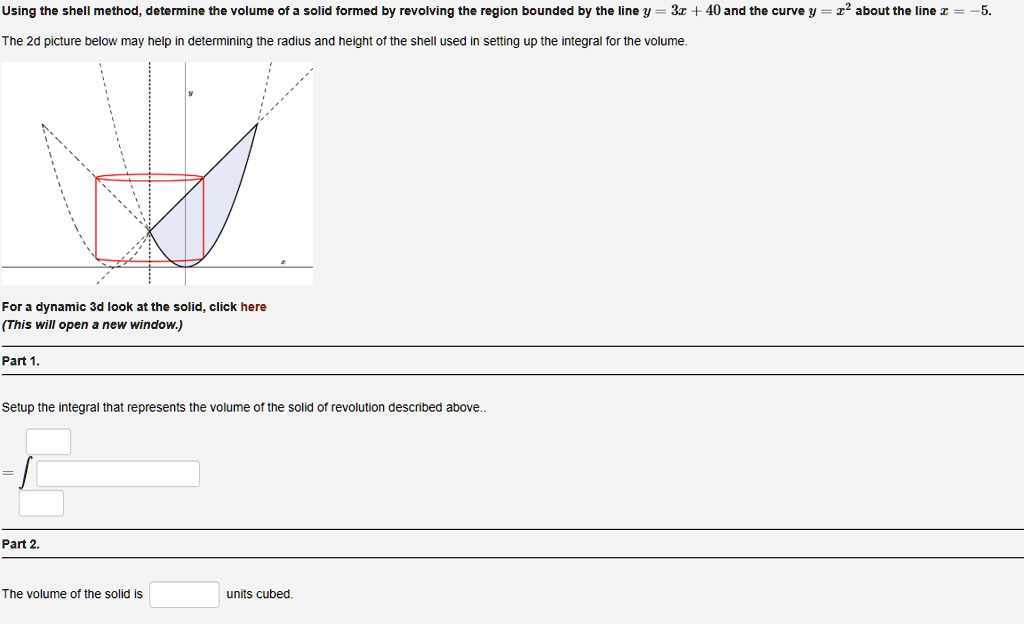 SOLVED: Using the shell method, determine the volume of solid formed by ...