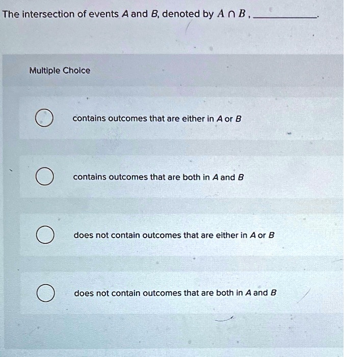 SOLVED: The Intersection Of Events Aand B, Denoted By A N B Multiple ...